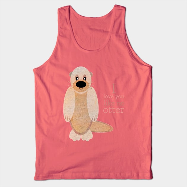 I love you like no otter! Tank Top by albdesigns